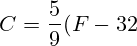 C=\frac{5}{9}(F-32)
